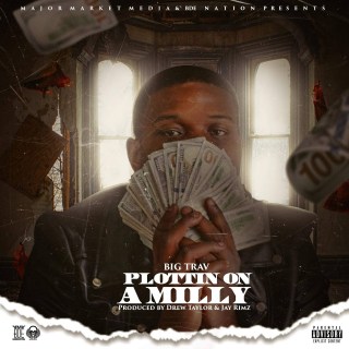New Music: Big Trav - Plottin On A Milly