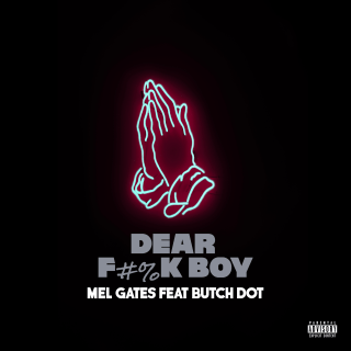 New Music: Mel Gates - Dear F&%k Boy Featuring Butch Dot 