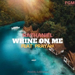 New Music: Nathaniel - Whine Featuring Prayah